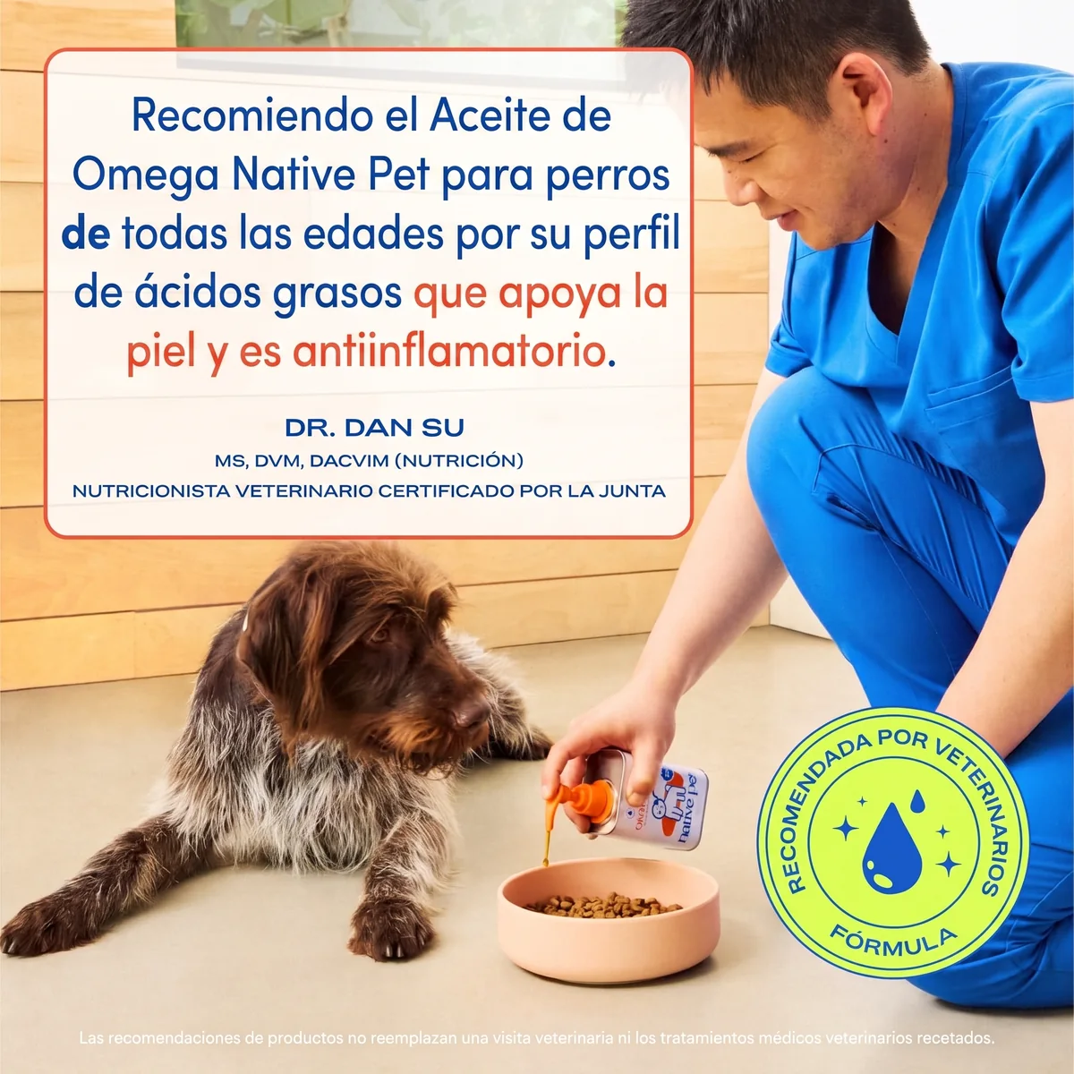 Dr. Dan Su, MS, DVM, DACVIM, nutricionista veterinario certificado: Recomiendo el Aceite de Omega Native Pet para perros de todas las edades por su perfil de ácidos grasos que apoya la piel y es antiinflamatorio. Las recomendaciones de productos no reemplazan una visita veterinaria.